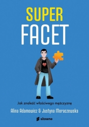 Superfacet. Jak znaleźć właściwego mężczyznę - Moraczewska Justyna, Adamowicz Alina