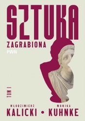 Sztuka zagrabiona. Tom 1 - Włodzimierz Kalicki, Monika Kuhnke