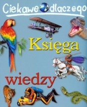 Ciekawe dlaczego Księga wiedzy - Opracowanie zbiorowe