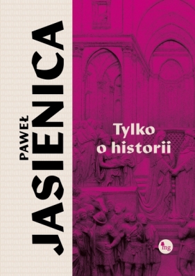 Tylko o historii - Paweł Jasienica
