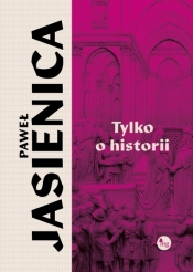 Tylko o historii - Paweł Jasienica