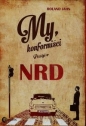 My konformiści Przeżyć w NRD - Roland Jahn