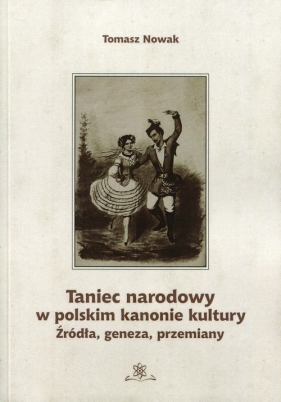 Taniec narodowy w polskim kanonie kultury - Nowak Tomasz