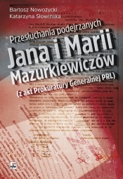 Przesłuchania podejrzanych Jana i Marii Mazurkiewiczów - Nowożycki Bartosz, Słowińska Katarzyna