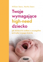 Twoje wymagające HIGH-NEED dziecko - Martha Sears, William Sears