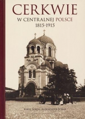 Cerkwie w centralnej polsce 1815-1915 - Sokoł Kiry, Sosna Aleksander