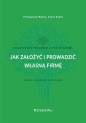 Jak założyć i prowadzić własną firmę - Przemysław Mućko, Aneta Sokół