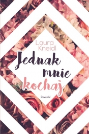 Jednak mnie kochaj - Laura Kneidl