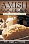 Amish Cookbook Delicious, Fast and Easy Amish Recipes Alston Valerie