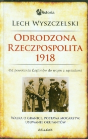 Odrodzona Rzeczpospolita 1918 - Wyszczelski Lech 