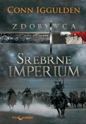 Zdobywca Tom 4 Srebrne imperium - Conn Iggulden