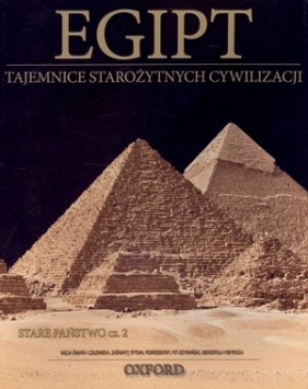 Egipt. Stare Państwo. Część 2. Tajemnice Starożytnych Cywilizacji. Tom 6 - Opracowanie zbiorowe