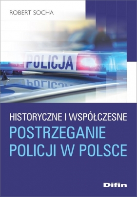 Historyczne i współczesne postrzeganie policji w Polsce - Socha Robert