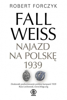 Fall Weiss. Najazd na Polskę 1939 - Forczyk Robert