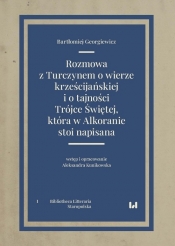 Rozmowa z Turczynem o wierze krześcijańskiej i o tajności Trójce Świętej, która w Alkoranie stoi nap