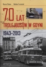 70 lat trolejbusów w Gdynii 1943-2013  Połom Marcin, Turżański Bohdan