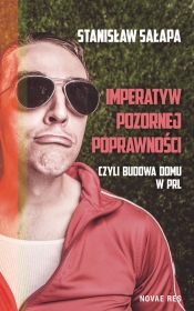 Imperatyw pozornej poprawności czyli budowa domu w PRL - Stanisław Sałapa