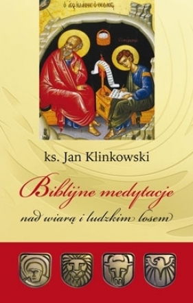 Biblijne medytacje nad wiarą i ludzkim losem - Ks. Jan Klinowski