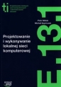 Projektowanie i wykonywanie lokalnej sieci komputerowej (E.13.1.). Podręcznik do kształcenia w zawodzie technik informatyk - Szkolnictwo zawodowe - Piotr Malak, Michał Szymczak