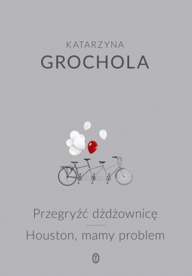 Przegryźć dżdżownicę Houston, mamy problem - Katarzyna Grochola