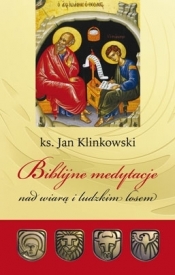 Biblijne medytacje nad wiarą i ludzkim losem - Ks. Jan Klinowski