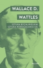 Sztuka bycia wielkim. Sztuka wzbogacania się. - Wallace D. Wattles