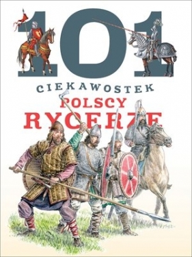 101 ciekawostek. Polscy rycerze - Wiśniewski Krzysztof
