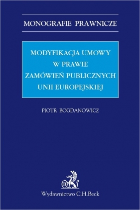 Modyfikacja umowy w prawie zamówień publicznych Unii Europejskiej - Bogdanowicz Piotr