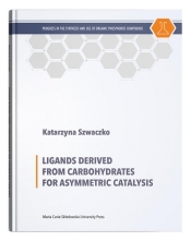 Ligands Derived from Carbohydrates for Asymmetric Catalysis - Szwaczko Katarzyna