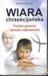 Wiara chrześcijańska. Trudne pytania i proste odp. ks. prof. Waldemar Rakocy CM