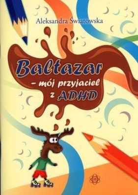 Baltazar - mój przyjaciel z ADHD - Aleksandra Światowska