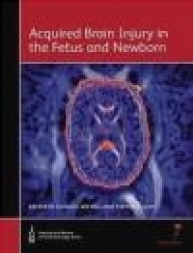 Acquired Brain Injury in the Fetus and Newborn Steven Miller, Michael Shevell