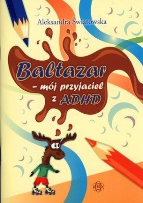 Baltazar - mój przyjaciel z ADHD - Światowska Aleksandra