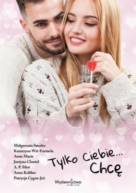 Tylko Ciebie... Chcę - Opracowanie zbiorowe