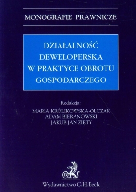 Działalność deweloperska w praktyce obrotu gospodarczego - wybrane zagadnienia - Królikowska-Olczak Maria, Bieranowski Adam, Zięty Jakub<br />