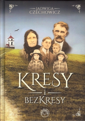 Kresy i bezkresy - Jadwiga Czechowicz