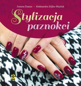 Stylizacja paznokci - Aleksandra Sójka-Hejduk, Joanna Damsz