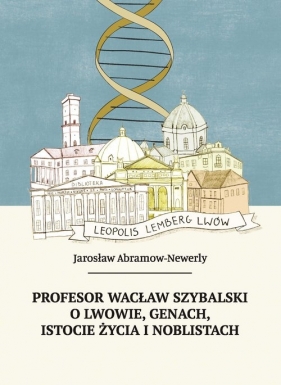 Profesor Wacław Szybalski o Lwowie, genach, istocie życia i noblistach - Abramow-Newerly Jarosław