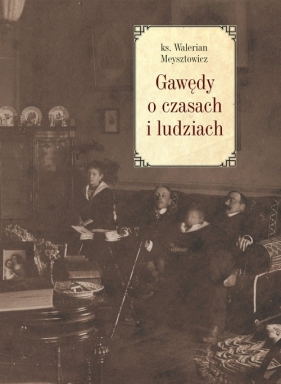 Gawędy o czasach i ludziach - Walerian Meysztowicz