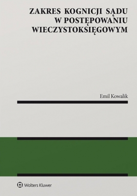 Zakres kognicji sądu w postępowaniu wieczystoksięgowym - Emil Kowalik