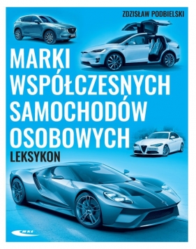Marki współczesnych samochodów osobowych Leksykon - Podbielski Zdzisław