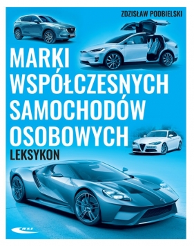 Marki współczesnych samochodów osobowych Leksykon - Zdzisław Podbielski