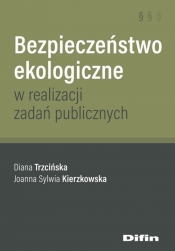 Bezpieczeństwo ekologiczne w realizacji zadań publicznych - Kierzkowska Joanna Sylwia, Trzcińska Diana