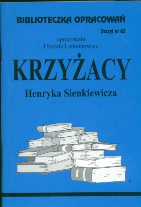 Biblioteczka Opracowań Krzyżacy Henryka Senkiewicza - Lementowicz Urszula