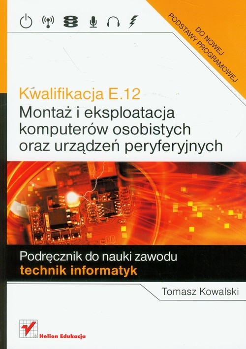 Kwalifikacja E.12 Montaż i eksploatacja komputerów osobistych oraz urządzeń peryferyjnych