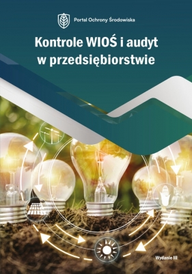 Kontrole WIOŚ i audyt w przedsiębiorstwie - Dorota Rosłoń, Izabela Kotowska, Katarzyna Czajkowska-Matosiuk, Joanna Mazur, Bartłomiej Matysiak