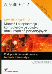Kwalifikacja E.12 Montaż i eksploatacja komputerów osobistych oraz urządzeń peryferyjnych - Tomasz Kowalski