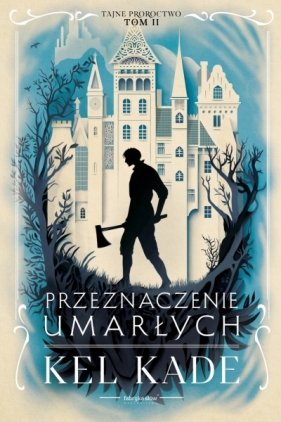 Tajne proroctwo. Tom 2. Przeznaczenie umarłych - Kel Kade