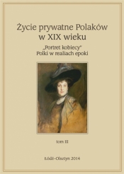 Życie prywatne Polaków w XIX wieku T. 3 - Jarosław Kita, Mateusz Klempert, Maria Korybut-Ma