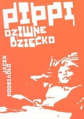 Pippi dziwne dziecko - Jacek Podsiadło